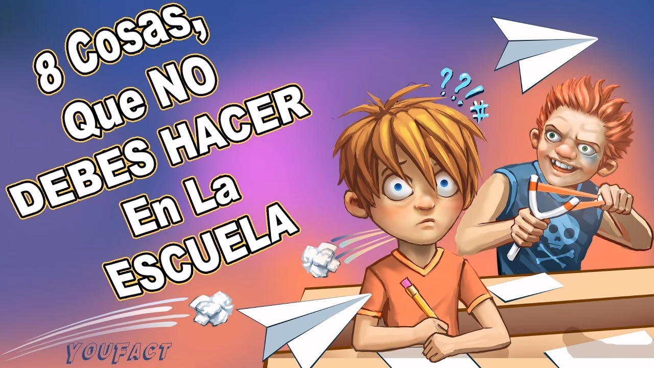 ¿Qué cosas no se deben hacer en la escuela?